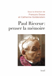 François Dosse et Catherine Goldenstein - Paul Ricoeur : penser la mémoire.