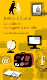 Jérôme Clément - La culture expliquée à ma fille.