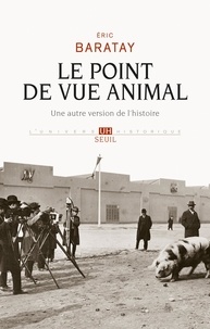 Eric Baratay - Le Point de vue animal - Une autre version de l'histoire.