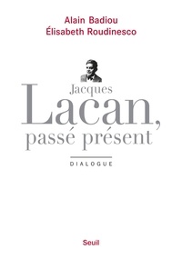 Alain Badiou et Elisabeth Roudinesco - Jacques Lacan, passé présent - Dialogue.