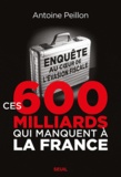 Antoine Peillon - Ces 600 milliards qui manquent à la France - Enquête au coeur de l'évasion fiscale.