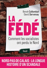 Benoît Collombat et David Servenay - La Fédé - Comment les socialistes ont perdu le Nord.