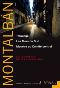 Manuel Vázquez Montalbán - Les enquêtes de Pepe Carvalho Tome 1 : Tatouage ; Les Mers du Sud ; Meurtre au Comité central.