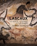 Norbert Aujoulat - Lascaux - Le geste, l'espace et le temps.