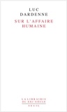 Luc Dardenne - Sur l'affaire humaine.