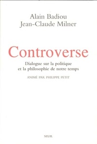 Alain Badiou et Jean-Claude Milner - Controverse - Dialogue sur la politique et la philosophie de notre temps.