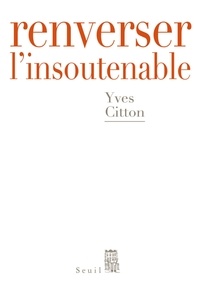 Yves Citton - Renverser l'insoutenable.