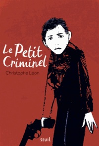 Christophe Léon - Le petit criminel.