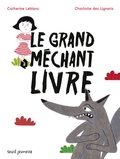 Catherine Leblanc et Charlotte Des Ligneris - Le grand méchant livre.