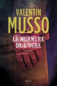 Valentin Musso - Le murmure de l'ogre.