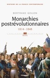 Bertrand Goujon - Histoire de la France contemporaine - Tome 2, Monarchies postrévolutionnaires 1814-1848.