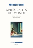 Michaël Foessel - Après la fin du monde - Critique de la raison apocalyptique.