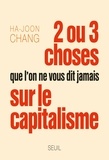 Ha-Joon Chang - Deux ou trois choses que l'on ne vous dit jamais sur le capitalisme.