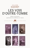 Guillaume Cuchet - Les voix d'outre-tombe - Tables tournantes, spiritisme et société au XIXe siècle.