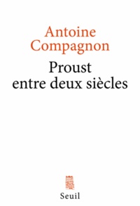 Antoine Compagnon - Proust entre deux siècles.