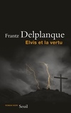 Frantz Delplanque - Elvis et la vertu.