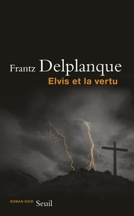 Frantz Delplanque - Elvis et la vertu.