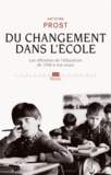 Antoine Prost - Du changement dans l'école - Les réformes de l'éducation de 1936 à nos jours.