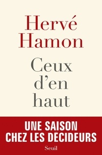 Hervé Hamon - Ceux d'en haut - Une saison chez les décideurs.