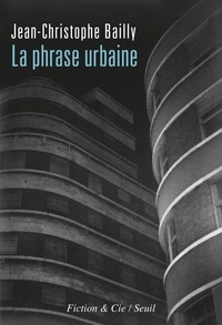 Jean-Christophe Bailly - La phrase urbaine.