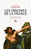 Sylvain Venayre - Les origines de la France - Quand les historiens racontaient la nation.