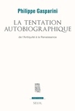 Philippe Gasparini - La tentation autobiographique - De l'Antiquité à la Renaissance.