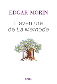 Edgar Morin - L'aventure de La Méthode - Suivi de "Pour une rationalité ouverte".