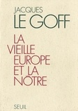 Jacques Le Goff - La vieille Europe et la nôtre.