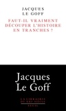 Jacques Le Goff - Faut-il vraiment découper l'histoire en tranches ?.
