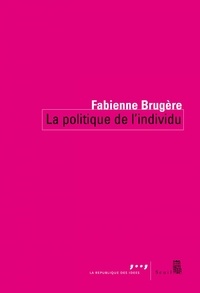 Fabienne Brugère - La politique de l'individu.