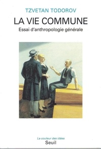 Tzvetan Todorov - La Vie Commune. Essai D'Anthropologie Generale.