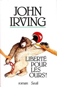 John Irving - Liberté pour les ours !.
