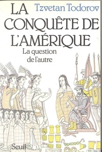 Tzvetan Todorov - La conquête de l'Amérique - La question de l'autre.