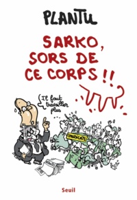  Plantu - Sarko, sors de ce corps !!.