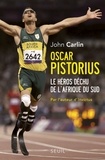 John Carlin - Oscar Pistorius - Le héros déchu de l'Afrique du Sud.