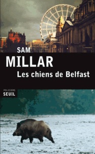 Sam Millar - Les chiens de Belfast.
