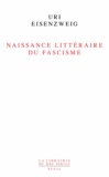 Uri Eisenzweig - Naissance littéraire du fascisme.