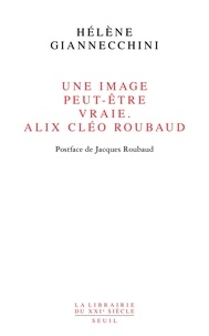 Hélène Giannecchini - Une image peut-être vraie - Alix Cléo Roubaud.