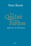Peter Brook - La Qualité du Pardon - Réflexions sur Shakespeare.