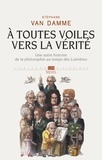 Stéphane Van Damme - A toutes voiles vers la vérité - Une autre histoire de la philosophie au temps des Lumières.