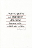 François Jullien - La propension des choses - Pour une histoire de l'efficacité en Chine.