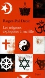 Roger-Pol Droit - Les religions expliquées à ma fille.