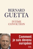 Bernard Guetta - Intime conviction - Comment je suis devenu européen.