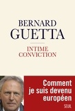 Bernard Guetta - Intime conviction - Comment je suis devenu européen.