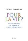 Denis Moreau - Pour la vie ? - Court traité du mariage et des séparations.