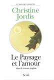 Christine Jordis - Le paysage et l'amour dans le roman anglais.