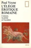 Paul Veyne - L'élégie érotique romaine - L'amour, la poésie et l'Occident.