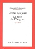 Emmanuel Roblès - Cristal des jours. (suivi de) La Rose de l'énigme - Poèmes.