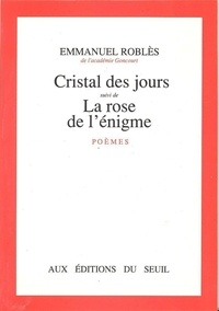 Emmanuel Roblès - Cristal des jours. (suivi de) La Rose de l'énigme - Poèmes.