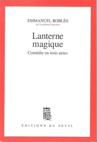 Emmanuel Roblès - Lanterne magique - Comédie en trois actes.